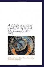 A Calendar of the Court Minutes, etc. of the East India Company, 1660-1663 - William Foster, East India Company, Ethel Bruce Sainsbury