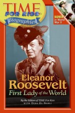 Time For Kids: Eleanor Roosevelt: First Lady of the World (Time for Kids Biographies) - Editors of TIME For Kids