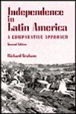 Independence In Latin America: A Comparative Approach - Richard Graham