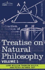 Treatise on Natural Philosophy: Volume 1 - Peter Guthrie Tait