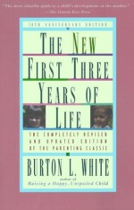 New First Three Years of Life - Burton L. White