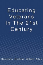 Educating Veterans in the 21st Century - Douglas Herrmann, Charles Hopkins, Bert Allen, Roland B. Wilson