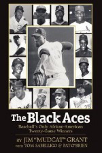 The Black Aces: Baseball's Only African-American Twenty-Game Winners - Jim "Mudcat" Grant, Pat O'Brien, Tom Sabellico