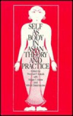 Self as Body in Asian Theory and Practice - Thomas P. Kasulis, Roger T. Ames