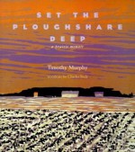 Set the Ploughshare Deep: Prairie Memoir - Tim Murphy, Charles Beck