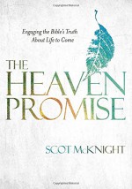 The Heaven Promise: Engaging the Bible's Truth About Life to Come - Scot McKnight