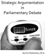 Strategic Argumentation in Parliamentary Debate - Eric Robertson