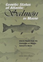 Genetic Status of Atlantic Salmon in Maine: Interim Report - Committee on Atlantic Salmon in Maine, Ocean Studies Board, Board on Environmental Studies and Toxicology