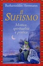 Il Sufismo. Mistica, spiritualità e pratica - Burhanuddin Herrmann