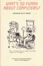 What's So Funny about Computers? - Sidney Harris