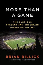 More than a Game: The Glorious Present--and the Uncertain Future--of the NFL - Brian Billick, Michael MacCambridge