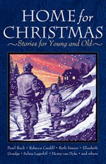 Home for Christmas: Stories for Young and Old - Henry Van Dyke, Pearl S. Buck, Beatrice Joy Chute, Ruth Sawyer, Elizabeth Goudge, Selma Lagerlöf, Rebecca Caudill, Madeleine L'Engle, Miriam LeBlanc