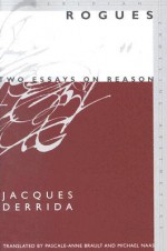 Rogues: Two Essays on Reason - Jacques Derrida, Michael Naas, Pascale-Anne Brault