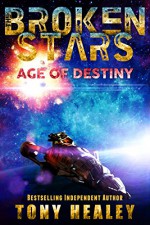 Age of Destiny (The Broken Stars Book 1) - Tony Healey, Laurie Laliberte