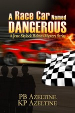 A Race Car Named Dangerous (A Jesse Skylock Holmes Adventures) - Pb Azeltine, KP Azeltine, Thalia Sutton, Judy Bullard