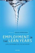 Employment in the Lean Years: Policy and Prospects for the Next Decade - David Marsden