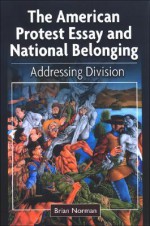 The American Protest Essay and National Belonging: Addressing Division - Brian Norman