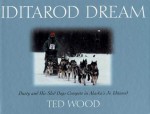 Iditarod Dream: Dusty and His Sled Dogs Compete in Alaska's Jr. Iditarod - Ted Wood