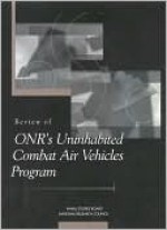 Review of Onr's Uninhabited Combat Air Vehicles Program - Committee for the Review of Onr's Uninha, National Research Council, Naval Studies Board, Committee for the Review of Onr's Uninha