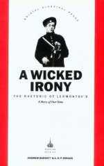 Wicked Irony: The Rhetoric of Lermontov's a Hero of Our Time (Bristol Classical Paperbacks) - A.D.P. Briggs, Andrew Barratt