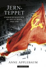 Jernteppet: Undertrykkelsen av Øst-Europa 1944–1956 - Anne Applebaum, Rune R. Moen