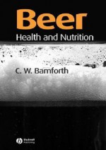 Beer: Health and Nutrition - Charles W. Bamforth