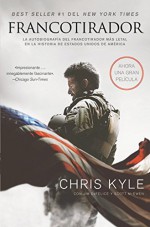 Francotirador: La autobiografía del francotirador más letal en la historia de Estados Unidos de América (Spanish Edition) - Chris Kyle, Scott McEwen, Jim DeFelice