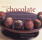 The Art of Chocolate: Techniques and Recipes for Simply Spectacular Desserts and Confections - Elaine Gonzalez, Frankie Frankeny