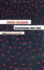 Aufzeichnungen eines Toten: Roman - Michail Bulgakow, Thomas Reschke