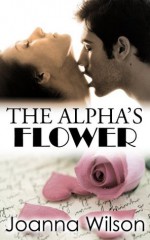 The Alpha's Flower (Rough and Reluctant Breeding Erotica) - Joanna Wilson