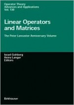 Linear Operators and Matrices: The Peter Lancaster Anniversary Volume - Israel Gohberg, H. Langer