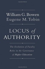 Locus of Authority: The Evolution of Faculty Roles in the Governance of Higher Education - William G. Bowen, Eugene M. Tobin