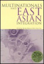 Multinationals and East Asian Integration - Wendy Dobson, Chia Siow Yue