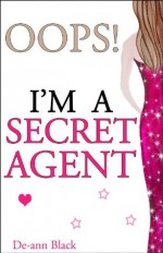 Oops! I'm a Secret Agent - De-ann Black