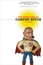 The Adventures of Cancer Bitch - S.L. Wisenberg