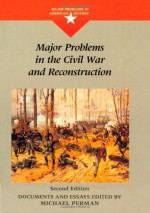 Major Problems in the Civil War and Reconstruction (Major Problems in American History Series) - Michael Perman