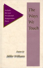 The Ways We Touch: Poems (Illinois Poetry Series) - Miller Williams