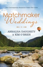 Matchmaker Weddings: Two Contempoary Romances Under One Cover - Annalisa Daughety, Kim O'Brien