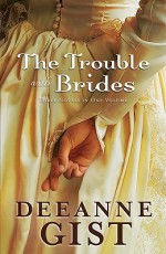 The Trouble with Brides - Deeanne Gist