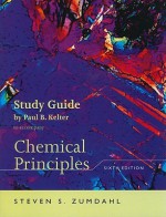 Zumdahl Chemical Principles Print Study Guide Sixth Edition - Steven S. Zumdahl, Paul B. Kelter