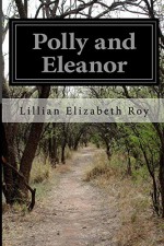 Polly and Eleanor - Lillian Elizabeth Roy