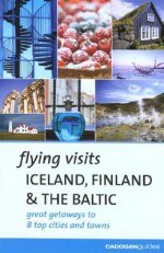 Flying Visits Iceland Finland & the Baltic - Joan Gannij