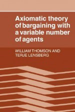 Axiomatic Theory of Bargaining with a Variable Number of Agents - William Thomson