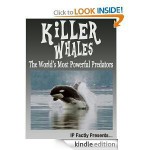 Killer Whales! The World's Most Powerful Predators! Incredible Facts, Photos and Video Links to Orca Whales. (Amazing Animals Series) - IP Factly