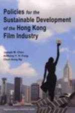 Policies for the Sustainable Development of the Hong Kong Film Industry - Joseph M. Chan, Anthony Y. H. Fung, Chun Hung Ng