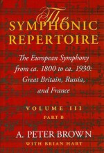 The Symphonic Repertoire: The European Symphony from ca. 1800 to ca. 1930: Great Britain, Russia, and France - A. Peter Brown, Brian Hart