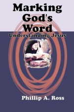 Marking God's Word - Phillip A. Ross