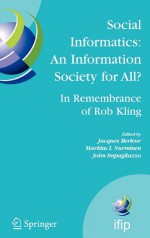 Social Informatics: An Information Society for All? In Remembrance of Rob Kling: Proceedings of the Seventh International Conference 'Human Choice and ... Federation for Information Processing) - John Impagliazzo