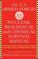 U.S. Armed Forces Nuclear, Biological and Chemical Survival Manual - Dick Couch, George Galdorisi