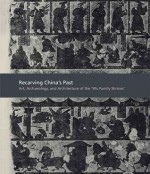 Recarving China�s Past: Art, Archaeology and Architecture of the "Wu Family Shrines" - Cary Y. Liu, Michael Nylan, Anthony Barbieri-Low, Michael Loewe